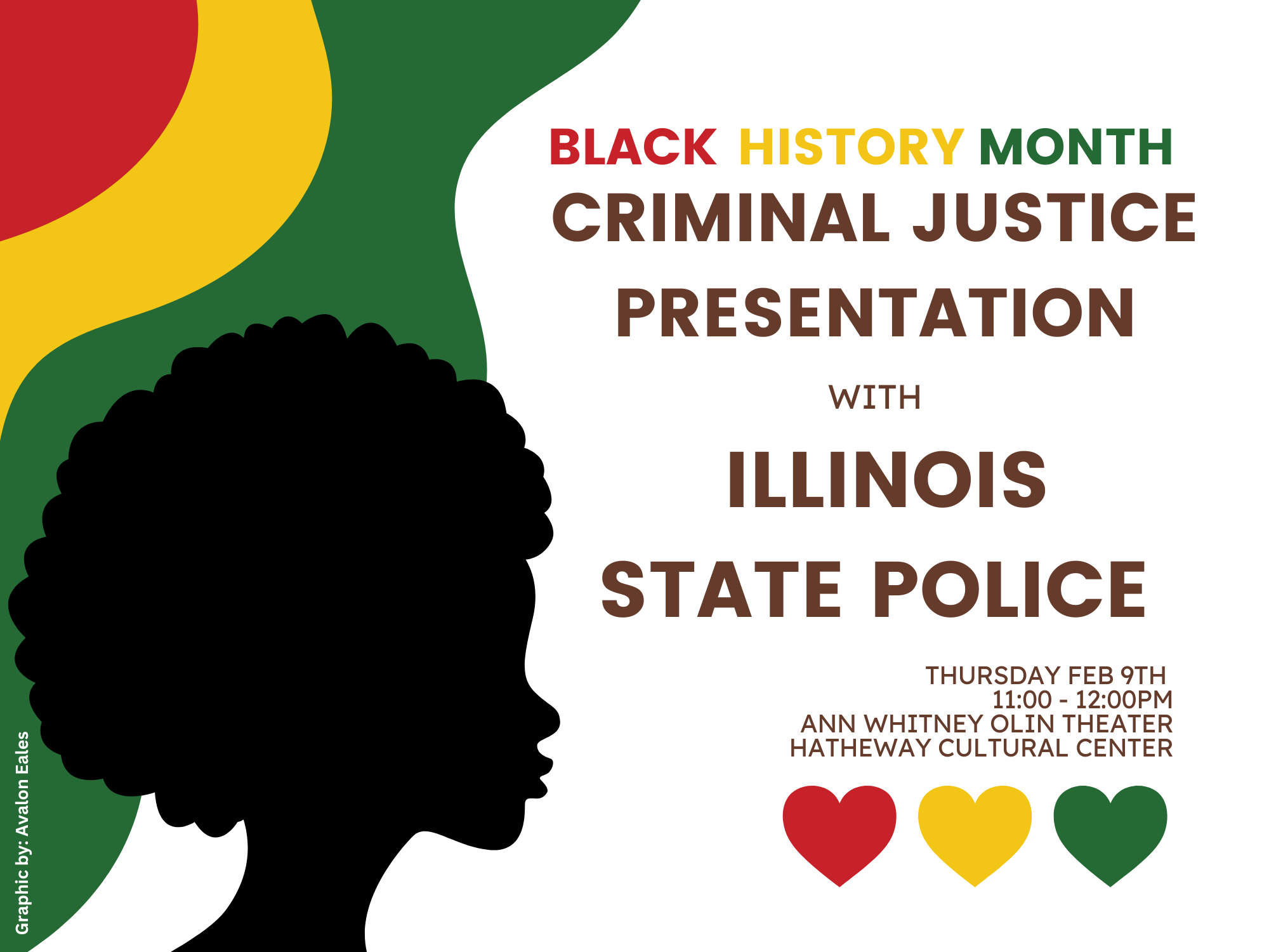 Black History Month Criminal Justice Presentation with Illinois State Police. Thursday, February 9th, 11:00 am to 12:00 pm. Ann Whitney Olin Theater in Hathaway Cultural Center.