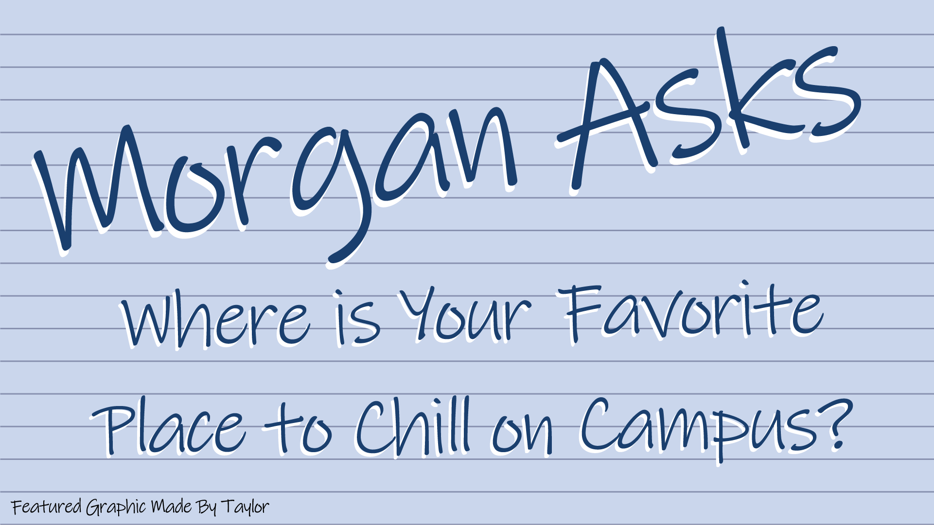 Graphic that says "Morgan Asks: where is your favorite place to chill on campus?"