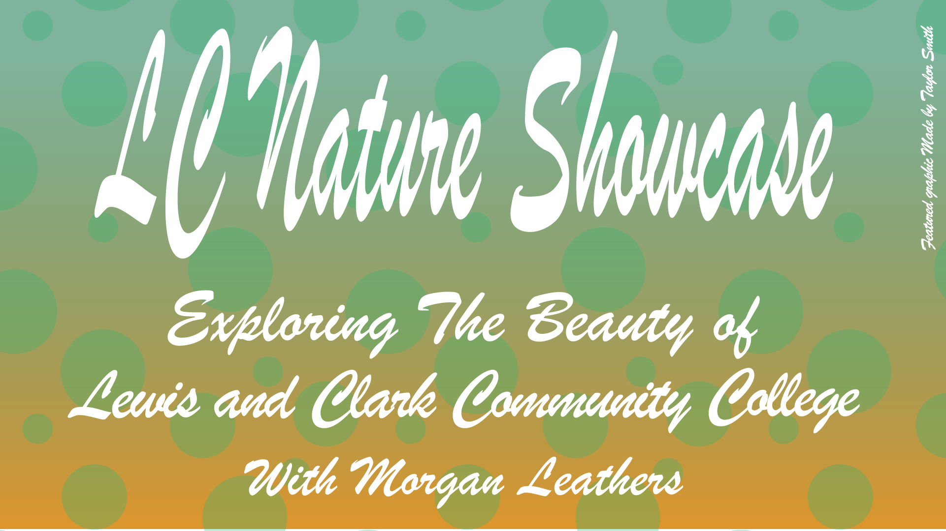 Graphic that says "LC Nature Showcase: exploring the beauty of Lewis and Clark Community College with Morgan Leathers"