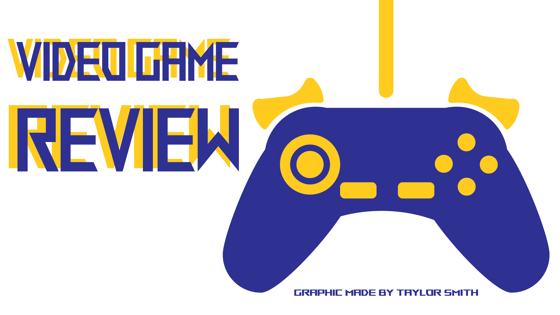 A graphic titled "Video Game Review" in a bold, stylized blue and yellow font. Beside the text is a large illustration of a blue game controller with yellow buttons and triggers. The graphic is credited to Taylor Smith at the bottom.