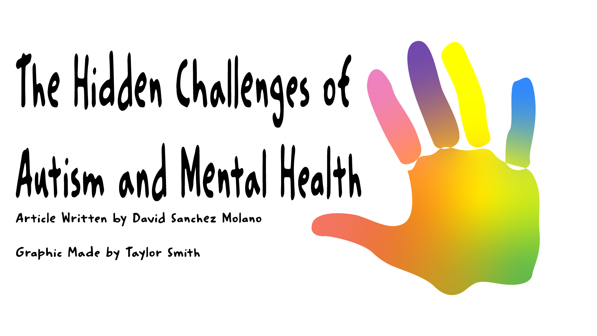 A graphic titled "The Hidden Challenges of Autism and Mental Health" featuring a large, rainbow-gradient handprint. The text credits David Sanchez Molano as the article writer and Taylor Smith as the graphic designer.